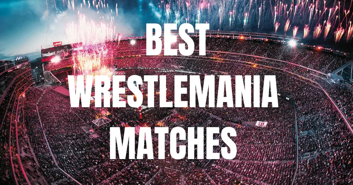 Best Wrestlemania Matches